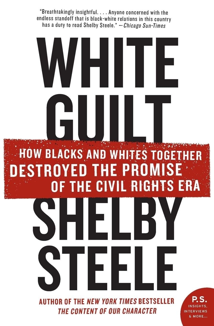 White Guilt How Blacks And Whites Together Destroyed The Promise Of The Civil Rights Era